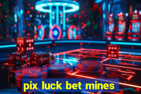 pix luck bet mines